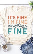 Load image into Gallery viewer, Its Fine Im Fine Everythings Fine Graphic Tee
